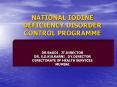 NATIONAL IODINE DEFICIENCY DISORDER CONTROL PROGRAMME DR BAGDI , JT'DIRECTOR DR' S'D'KULKARNI , DY'D PowerPoint PPT Presentation