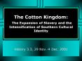 The%20Cotton%20Kingdom:%20The%20Expansion%20of%20Slavery%20and%20the%20Intensification%20of%20Southern%20Cultural%20Identity PowerPoint PPT Presentation