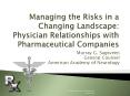 Managing the Risks in a Changing Landscape: Physician Relationships with Pharmaceutical Companies PowerPoint PPT Presentation