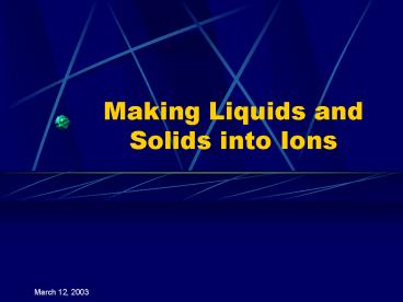 Making Liquids and Solids into Ions