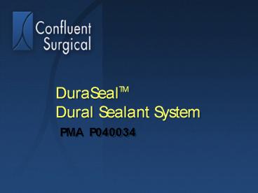DuraSealTM Dural Sealant System PMA P040034