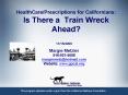 HealthCarePrescriptions for Californians: Is There a Train Wreck Ahead PowerPoint PPT Presentation