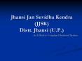 Jhansi Jan Suvidha Kendra JJSK Distt' Jhansi U'P' PowerPoint PPT Presentation