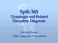 Spth 365 Dysphagia and Related Disorders: Diagnosis PowerPoint PPT Presentation