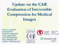 Update on the CAR Evaluation of Irreversible Compression for Medical Images PowerPoint PPT Presentation