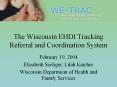 The Wisconsin EHDI Tracking Referral and Coordination System PowerPoint PPT Presentation