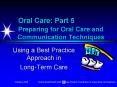 Oral Care: Part 5  Preparing for Oral Care and     Communication Techniques PowerPoint PPT Presentation