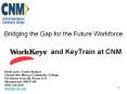 Bridging the Gap for the Future Workforce                      and KeyTrain at CNM PowerPoint PPT Presentation