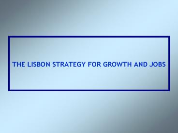 THE LISBON STRATEGY FOR GROWTH AND JOBS
