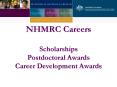 NHMRC Careers Scholarships Postdoctoral Awards Career Development Awards PowerPoint PPT Presentation