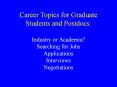 Career Topics for Graduate Students and Postdocs:  Industry or Academia? Searching for Jobs Applications Interviews Negotiations PowerPoint PPT Presentation