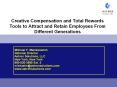 Creative Compensation and Total Rewards Tools to Attract and Retain Employees From Different Generations PowerPoint PPT Presentation