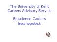 The University of Kent Careers Advisory Service Bioscience Careers PowerPoint PPT Presentation