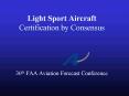 Light Sport Aircraft Certification by Consensus 30th FAA Aviation Forecast Conference PowerPoint PPT Presentation