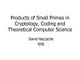 Products of Small Primes in Cryptology, Coding and Theoretical Computer Science PowerPoint PPT Presentation