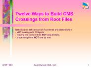 Twelve Ways to Build CMS Crossings from Root Files