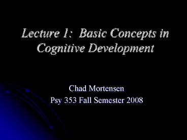 Lecture 1: Basic Concepts in Cognitive Development