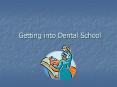 Getting into Dental School PowerPoint PPT Presentation