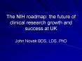 The NIH roadmap: the future of clinical research growth and success at UK PowerPoint PPT Presentation