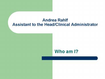 Andrea Rahlf Assistant to the HeadClinical Administrator