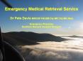 Emergency Medical Retrieval Service Dr Pete Davis MRCGP FACEM Dip IMC Dip Mtn Med Emergency Physician Southern General Hospital Glasgow PowerPoint PPT Presentation