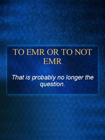 TO EMR OR TO NOT EMR