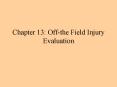 Chapter 13: Offthe Field Injury Evaluation PowerPoint PPT Presentation