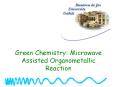 Green Chemistry: Microwave Assisted Organometallic Reaction PowerPoint PPT Presentation