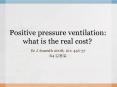 Positive pressure ventilation: what is the real cost? PowerPoint PPT Presentation