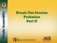 Break-Out Session Probation Part II