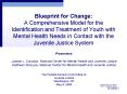 Blueprint for Change: A Comprehensive Model for the Identification and Treatment of Youth with Mental Health Needs in Contact with the Juvenile Justice System PowerPoint PPT Presentation