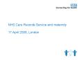 NHS Care Records Service and maternity 17 April 2008, London PowerPoint PPT Presentation