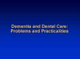 Dementia and Dental Care: Problems and Practicalities PowerPoint PPT Presentation