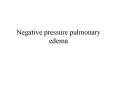 Negative pressure pulmonary edema PowerPoint PPT Presentation