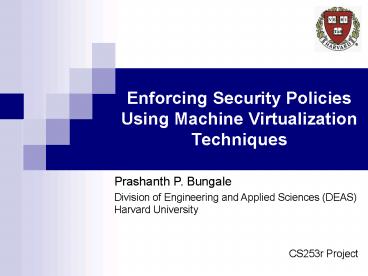 Enforcing Security Policies Using Machine Virtualization Techniques