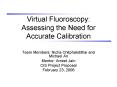Virtual Fluoroscopy: Assessing the Need for Accurate Calibration PowerPoint PPT Presentation