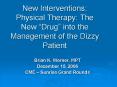 New Interventions: Physical Therapy: The New Drug into the Management of the Dizzy Patient PowerPoint PPT Presentation