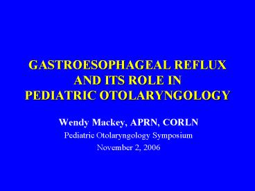 GASTROESOPHAGEAL REFLUX AND ITS ROLE IN PEDIATRIC OTOLARYNGOLOGY
