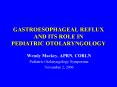 GASTROESOPHAGEAL REFLUX AND ITS ROLE IN PEDIATRIC OTOLARYNGOLOGY PowerPoint PPT Presentation
