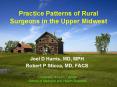 Practice Patterns of Rural Surgeons in the Upper Midwest PowerPoint PPT Presentation