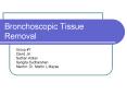 Bronchoscopic Tissue Removal PowerPoint PPT Presentation