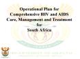 Operational Plan for Comprehensive HIV and AIDS Care, Management and Treatment for South Africa PowerPoint PPT Presentation
