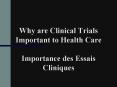 Why are Clinical Trials Important to Health Care Importance des Essais Cliniques PowerPoint PPT Presentation