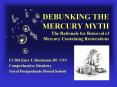 DEBUNKING THE MERCURY MYTH The Rationale for Removal of Mercury Containing Restorations PowerPoint PPT Presentation