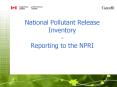 National Pollutant Release Inventory Reporting to the NPRI PowerPoint PPT Presentation