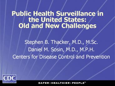 Public Health Surveillance in the United States: Old and New Challenges Public Health Surveillance in the United States: Old and New Challenges