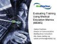 Evaluating Training Using Medical Education Metrics MEMS PowerPoint PPT Presentation