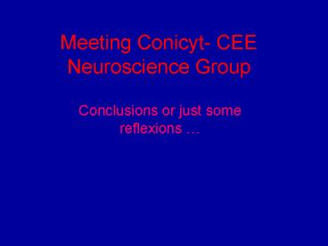 Meeting Conicyt CEE Neuroscience Group