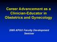 Career Advancement as a Clinician-Educator in Obstetrics and Gynecology PowerPoint PPT Presentation