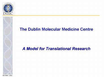 The Dublin Molecular Medicine Centre A Model for Translational Research